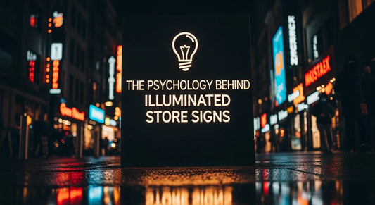 The Psychology Behind Illuminated Store Signs